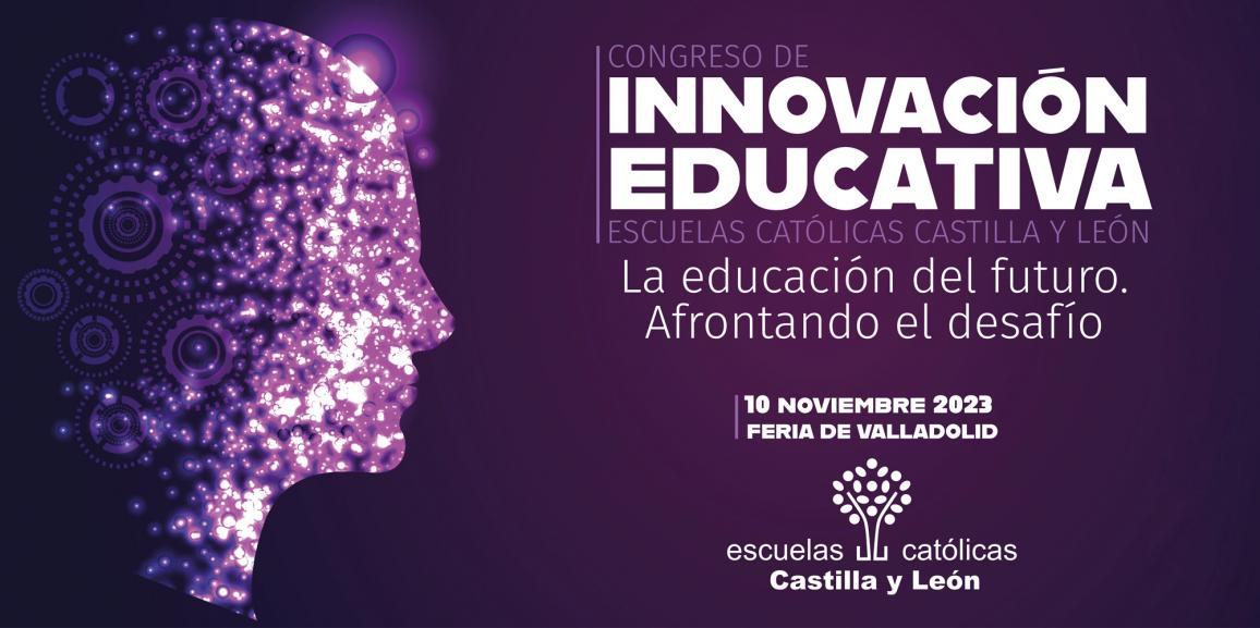Congreso de Innovación Educativa Escuelas Católicas Castilla y León: ‘La educación del futuro. Afrontando el desafío’
